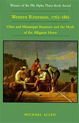 Western Rivermen, 1763-1861 – Ohio and Mississippi Boatmen and the Myth of the Alligator Horse